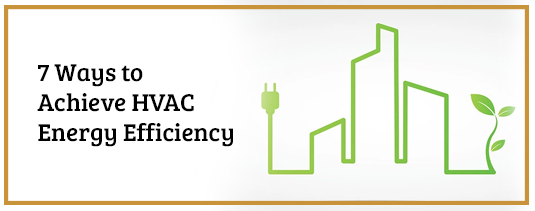 7 Ways to Achieve HVAC Energy Efficiency