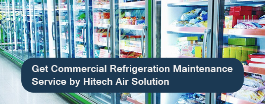 Get Commercial Refrigeration Maintenance Services by Hitech Air Solution