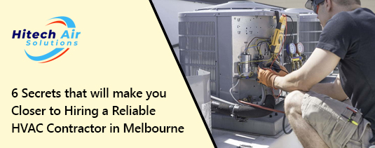 6 Secrets that will make you Closer to Hiring a Reliable HVAC Contractor in Melbourne