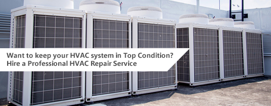 Want to keep your HVAC system in Top Condition? Hire a Professional HVAC Repair Service