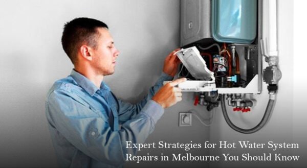 Expert Strategies for Hot Water System Repairs in Melbourne You Should Know