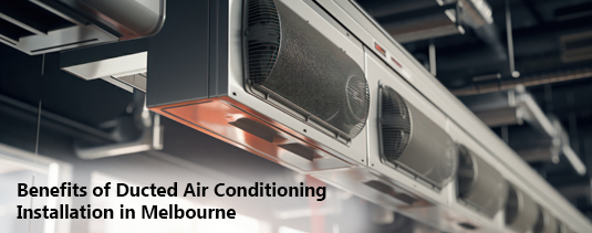 Benefits of Ducted Air Conditioning Installation in Melbourne