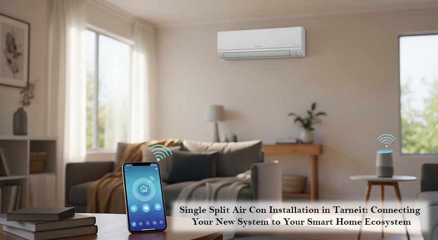 Single Split Air Con Installation in Tarneit: Connecting Your New System to Your Smart Home Ecosystem